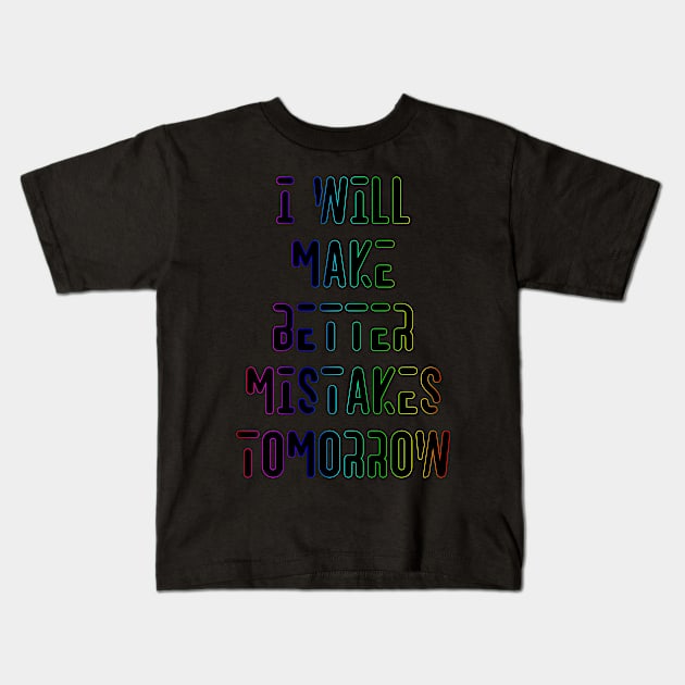 Better Mistakes Funny Design Kids T-Shirt by Jahaziel Sandoval